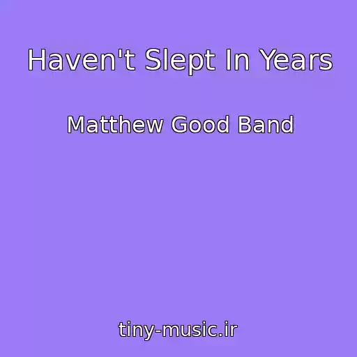کاور آهنگ Haven't Slept In Years از Matthew Good Band