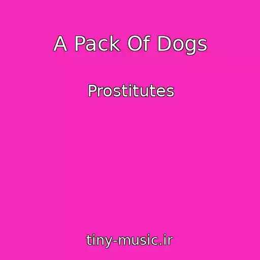 کاور آهنگ A Pack Of Dogs از Prostitutes