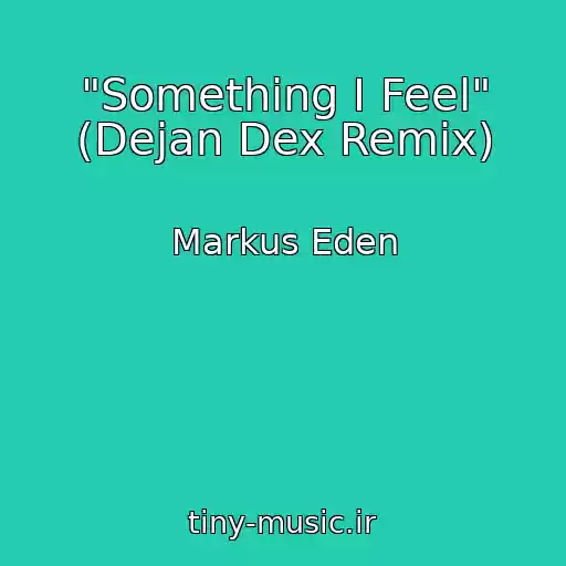 کاور آهنگ "Something I Feel" (Dejan Dex Remix) از Markus Eden