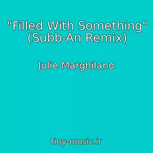 کاور آهنگ "Filled With Something" (Subb-An Remix) از Julie Marghilano
