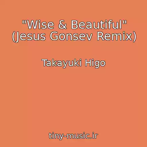 کاور آهنگ "Wise & Beautiful" (Jesus Gonsev Remix) از Takayuki Higo