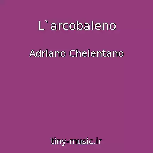 کاور آهنگ L`arcobaleno از Adriano Chelentano