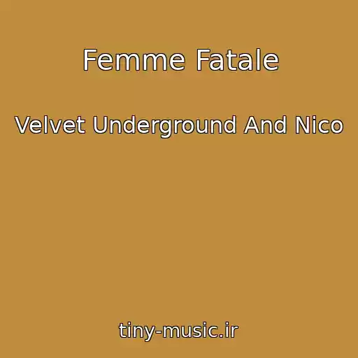 کاور آهنگ Femme Fatale از Velvet Underground And Nico