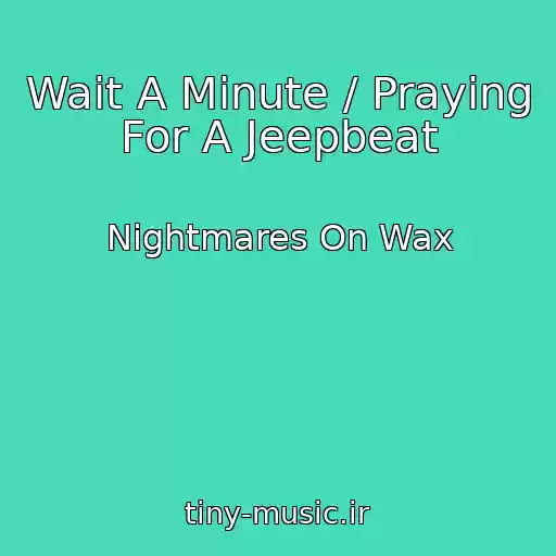 کاور آهنگ Wait A Minute / Praying For A Jeepbeat از Nightmares On Wax