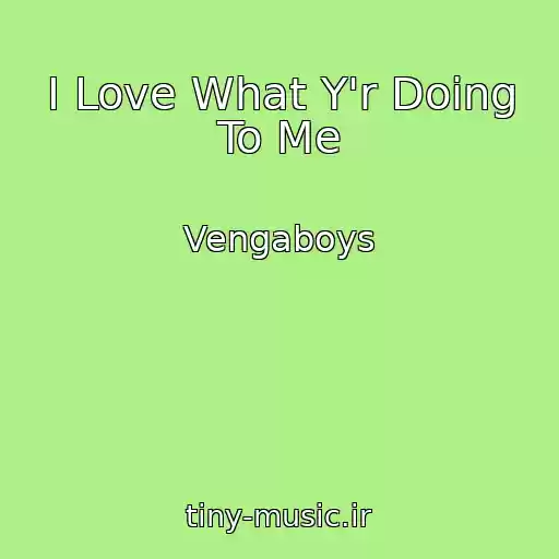 کاور آهنگ I Love What Y'r Doing To Me از Vengaboys