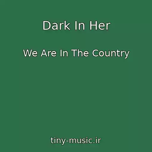 کاور آهنگ Dark In Her از We Are In The Country