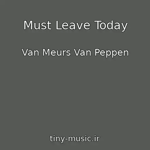 کاور آهنگ Must Leave Today از Van Meurs Van Peppen