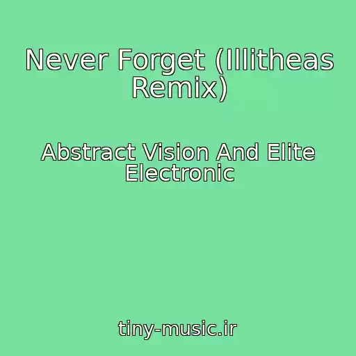 کاور آهنگ Never Forget (Illitheas Remix) از Abstract Vision And Elite Electronic