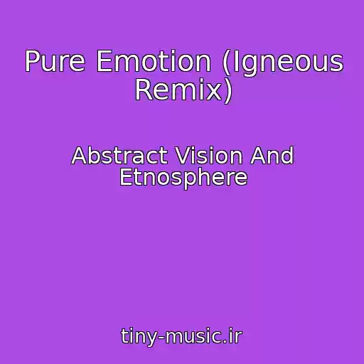 کاور آهنگ Pure Emotion (Igneous Remix) از Abstract Vision And Etnosphere