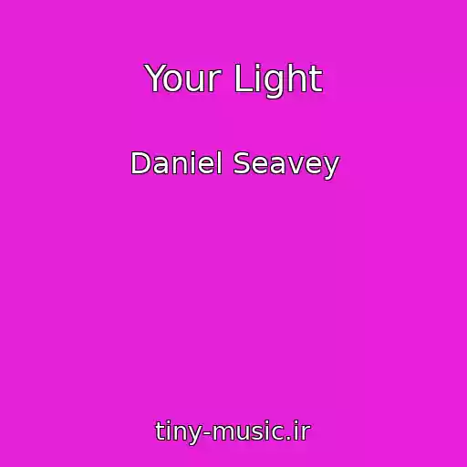 کاور آهنگ Your Light از Daniel Seavey