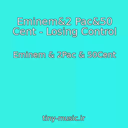 کاور آهنگ Eminem&2 Pac&50 Cent - Losing Control از Eminem & 2Pac & 50Cent