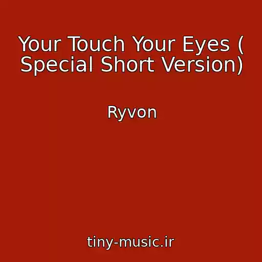 کاور آهنگ Your Touch Your Eyes ( Special Short Version) از Ryvon