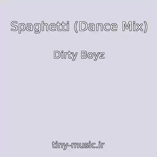 کاور آهنگ Spaghetti (Dance Mix) از Dirty Boyz