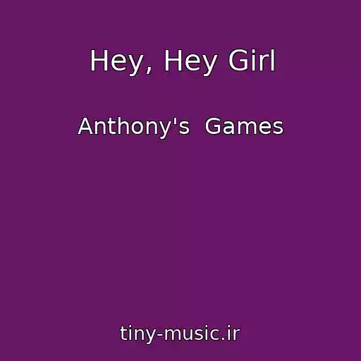 کاور آهنگ Hey, Hey Girl از Anthony's  Games