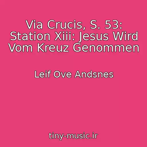 کاور آهنگ Via Crucis, S. 53: Station Xiii: Jesus Wird Vom Kreuz Genommen از Leif Ove Andsnes