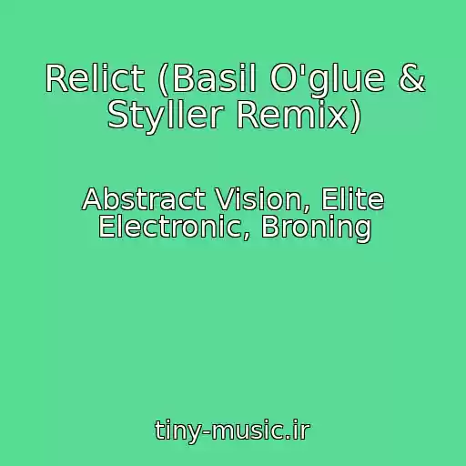 کاور آهنگ Relict (Basil O'glue & Styller Remix) از Abstract Vision, Elite Electronic, Broning