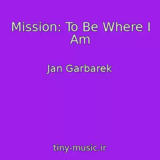 کاور آهنگ Mission: To Be Where I Am از Jan Garbarek