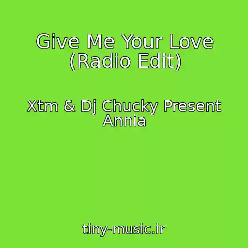 کاور آهنگ Give Me Your Love (Radio Edit) از Xtm & Dj Chucky Present Annia