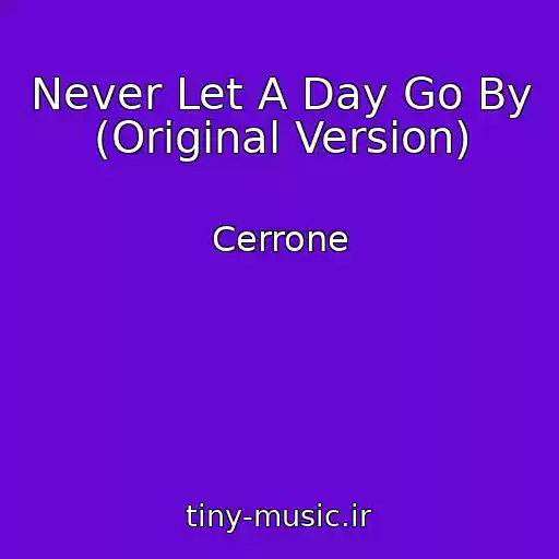 کاور آهنگ Never Let A Day Go By (Original Version) از Cerrone