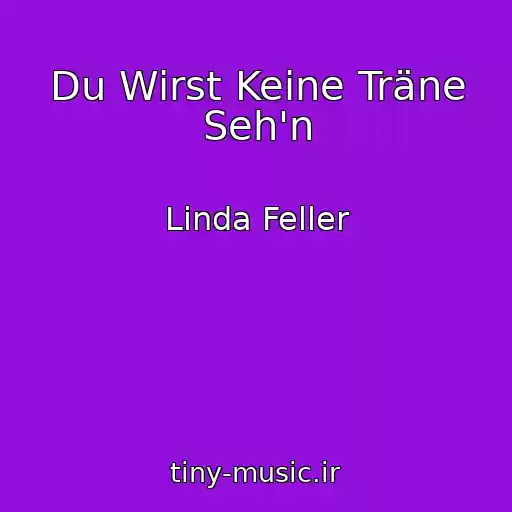کاور آهنگ Du Wirst Keine Träne Seh'n از Linda Feller