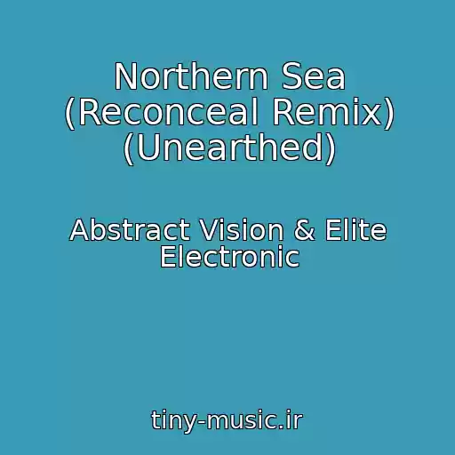 کاور آهنگ Northern Sea (Reconceal Remix) (Unearthed) از Abstract Vision & Elite Electronic