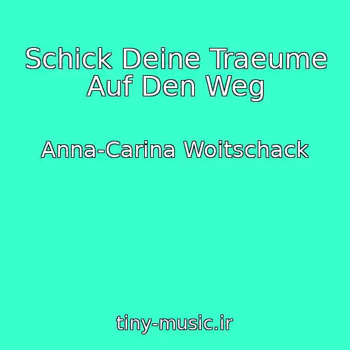 کاور آهنگ Schick Deine Traeume Auf Den Weg از Anna-Carina Woitschack