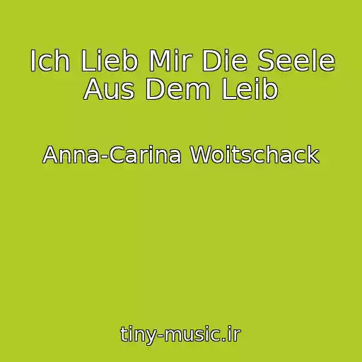 کاور آهنگ Ich Lieb Mir Die Seele Aus Dem Leib از Anna-Carina Woitschack