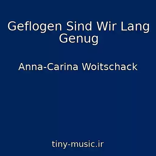 کاور آهنگ Geflogen Sind Wir Lang Genug از Anna-Carina Woitschack