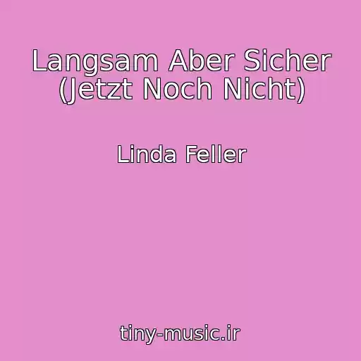 کاور آهنگ Langsam Aber Sicher (Jetzt Noch Nicht) از Linda Feller