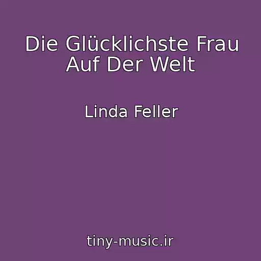کاور آهنگ Die Glücklichste Frau Auf Der Welt از Linda Feller