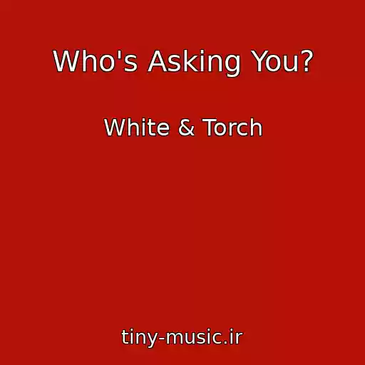 کاور آهنگ Who's Asking You? از White & Torch
