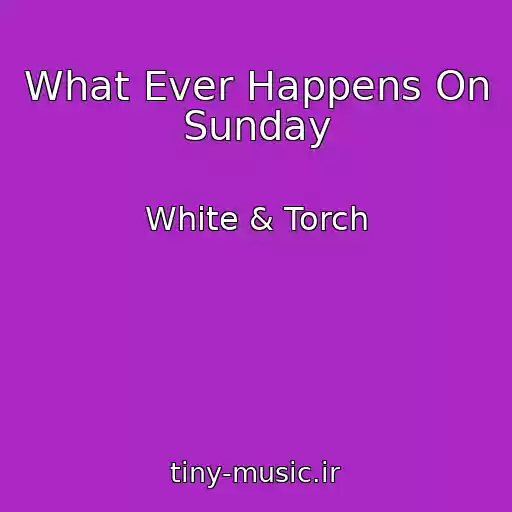 کاور آهنگ What Ever Happens On Sunday از White & Torch