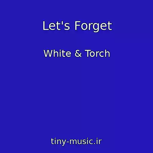 کاور آهنگ Let's Forget از White & Torch