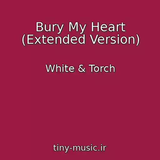 کاور آهنگ Bury My Heart (Extended Version) از White & Torch