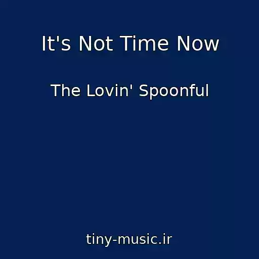 کاور آهنگ It's Not Time Now از The Lovin' Spoonful