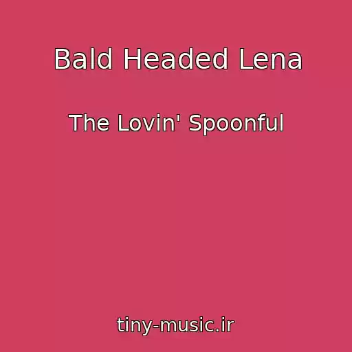 کاور آهنگ Bald Headed Lena از The Lovin' Spoonful