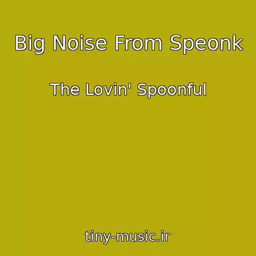 کاور آهنگ Big Noise From Speonk از The Lovin' Spoonful