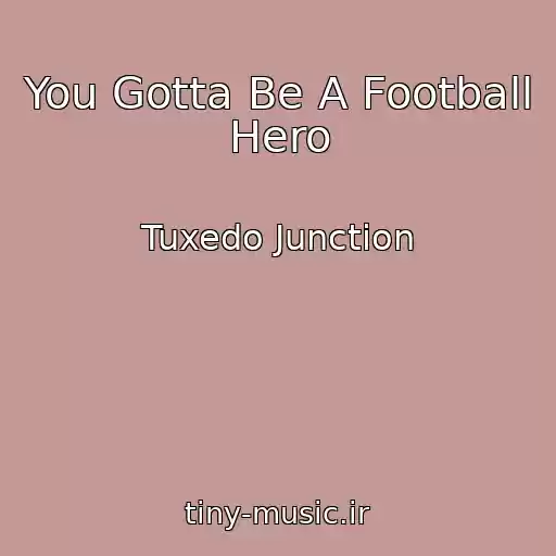 کاور آهنگ You Gotta Be A Football Hero از Tuxedo Junction