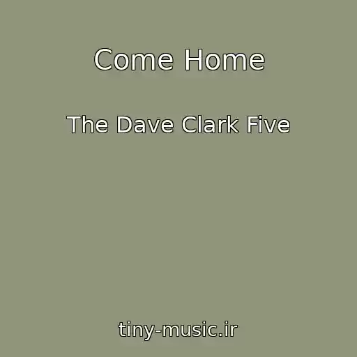 کاور آهنگ Come Home از The Dave Clark Five
