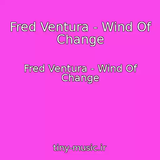 کاور آهنگ Fred Ventura - Wind Of Change از Fred Ventura - Wind Of Change