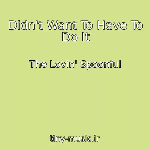 کاور آهنگ Didn't Want To Have To Do It از The Lovin' Spoonful