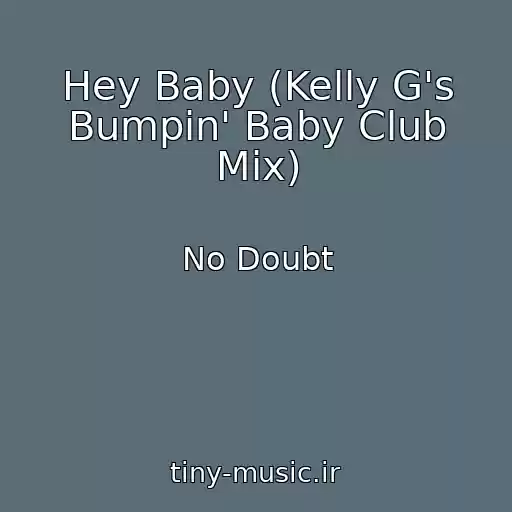 کاور آهنگ Hey Baby (Kelly G's Bumpin' Baby Club Mix) از No Doubt