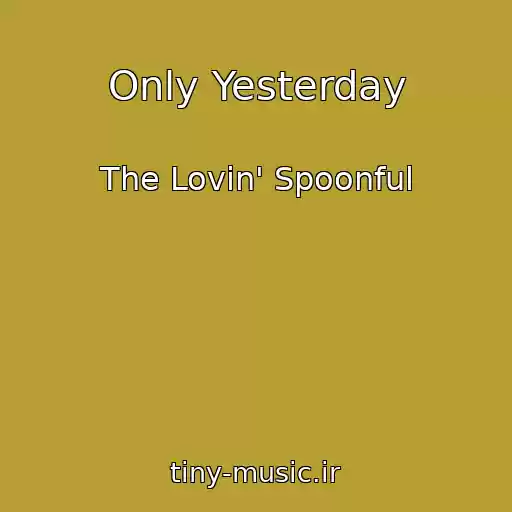 کاور آهنگ Only Yesterday از The Lovin' Spoonful