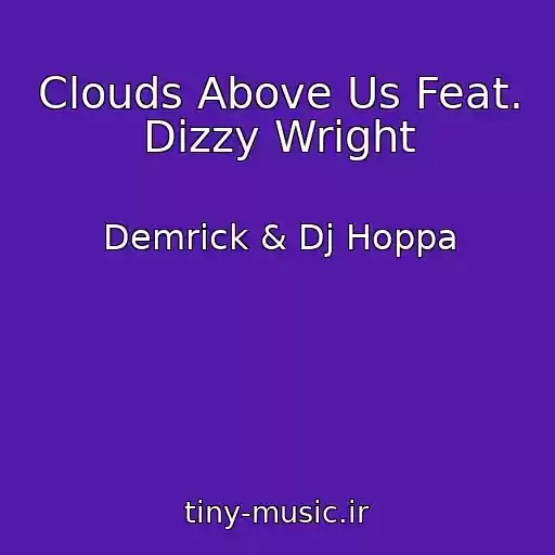 کاور آهنگ Clouds Above Us Feat. Dizzy Wright از Demrick & Dj Hoppa
