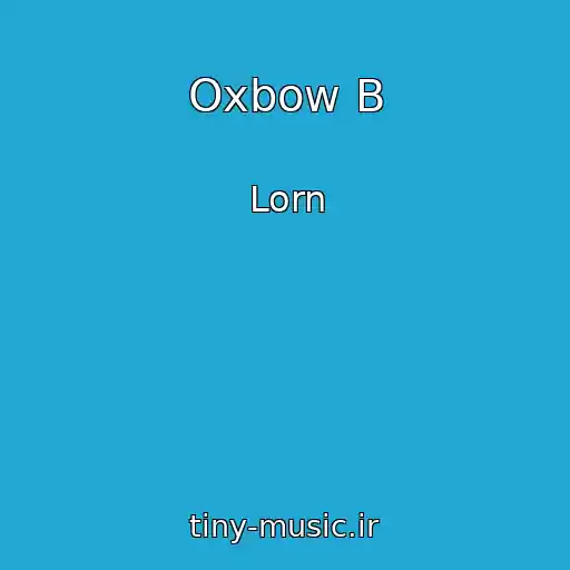 کاور آهنگ Oxbow B از Lorn