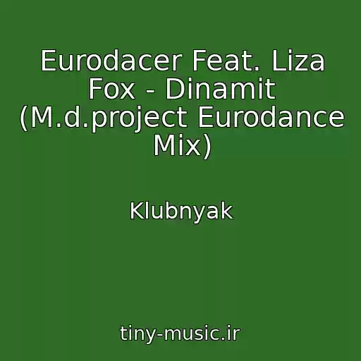 کاور آهنگ Eurodacer Feat. Liza Fox - Dinamit (M.d.project Eurodance Mix) از Klubnyak