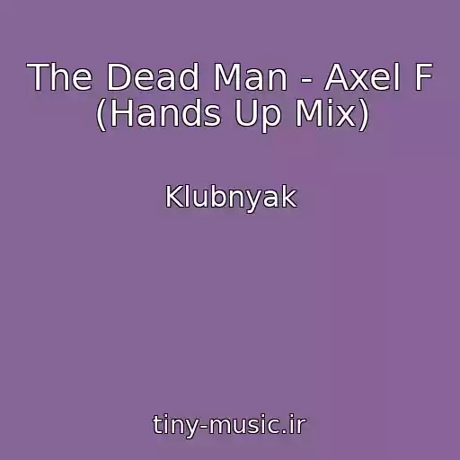کاور آهنگ The Dead Man - Axel F (Hands Up Mix) از Klubnyak