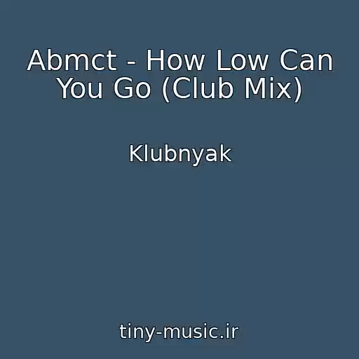 کاور آهنگ Abmct - How Low Can You Go (Club Mix) از Klubnyak