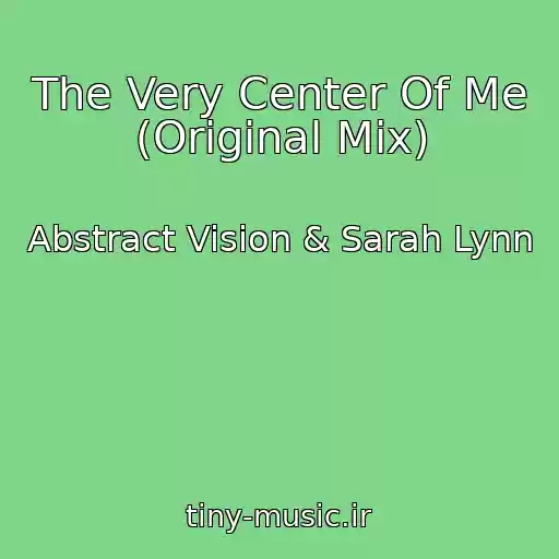 کاور آهنگ The Very Center Of Me (Original Mix) از Abstract Vision & Sarah Lynn