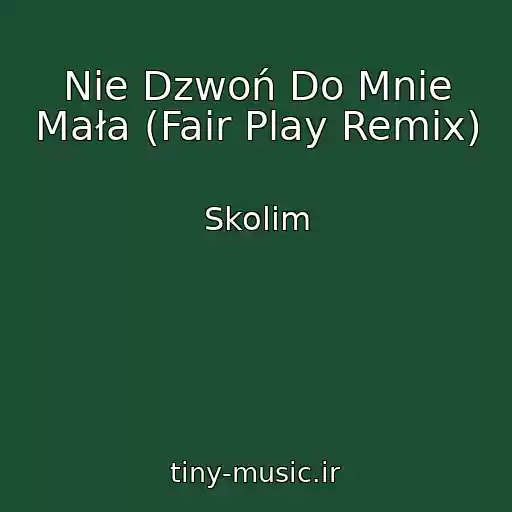 کاور آهنگ Nie Dzwoń Do Mnie Mała (Fair Play Remix) از Skolim